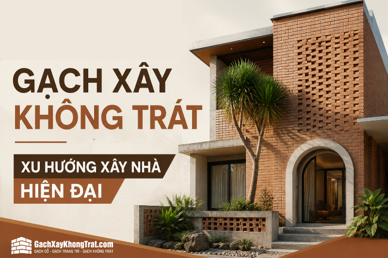 Gạch Xây Không Trát – Xu Hướng Xây Nhà Hiện Đại